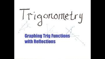 Graphing Trig Functions with Reflections