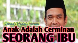 DAKWAH USTADZ ABDUL SOMAD || Anak Adalah Cerminan Seorang Ibu