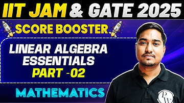 IIT JAM & GATE 2025 : Mathematics | Linear Algebra Essentials Part - 2 | PW