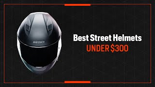 Best Street Motorcycle Helmets Under $300