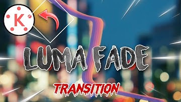 Luma Fade Effect Kaise Lagaye Kinemaster Mein | Luma Fade Transition Kaise Use Kare Kinemaster Main🔥