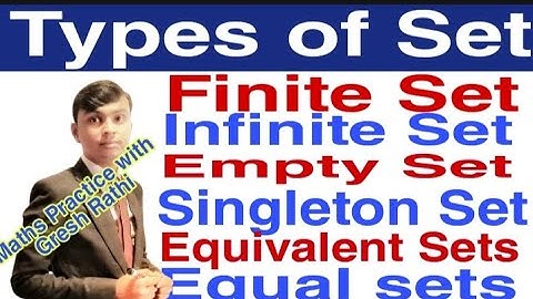 Types of set (Finite, Infinite , Empty, Singleton Set, Equivalent sets, Equal sets) by Gresh Rathi