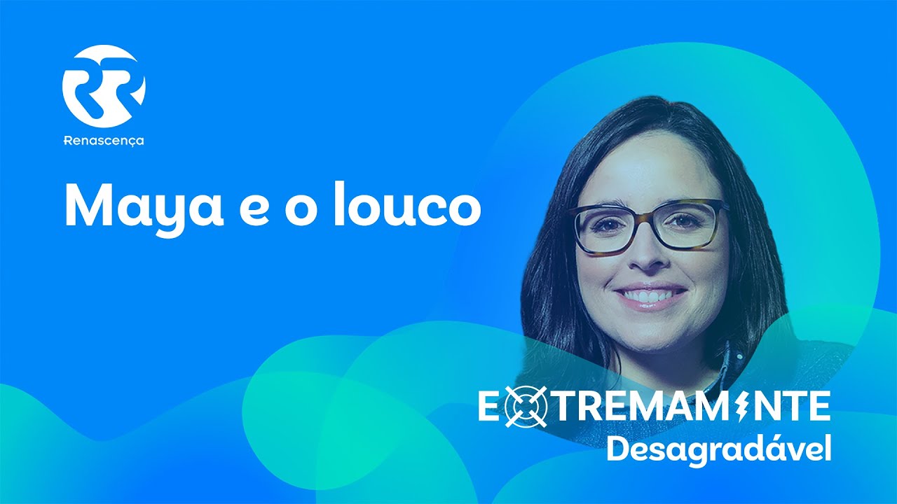 Maya e o louco - Extremamente Desagradável