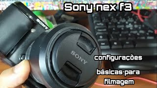 SONY NEX. F3 CONFIGURAÇÕES BÁSICAS DE FILMAGEM