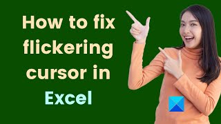 how to fix flickering cursor in excel