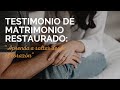 Testimonio de Matrimonio RESTAURADO: “Aprenda a soltar desde el corazón”