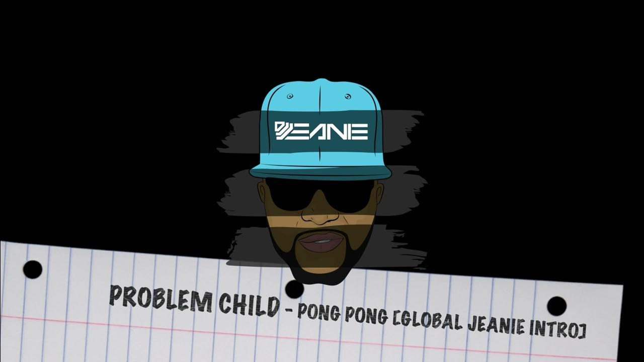 PROBLEM CHILD - PONG PONG - GLOBAL JEANIE INTRO PROBLEM CHILD - PONG PONG - GLOBAL JEANIE INTRO