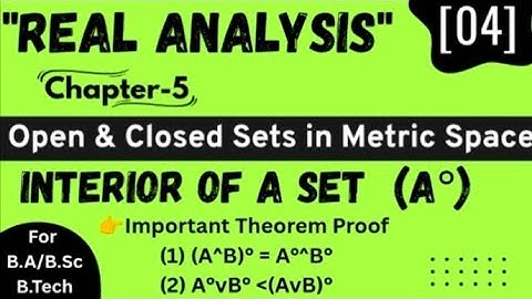 Interior of a set | Open And Closed Set In Metric Spaces | Real Analysis | BSc 5th Math | Lecture-4