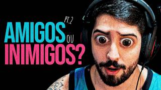 AMIGOS OU INIMIGOS? EIS A QUESTÃO pt.2