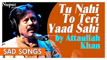 Tu Nahi To Teri Yaad Sahi | Attaullah Khan | Dard Bhare Geet | Sad Romantic Songs | Nupur Audio