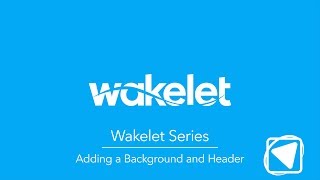 Adding a Background and Header - Wakelet Series