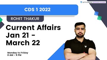Current Affairs Jan 21 - March 22 | For CDS/AFCAT/CAPF 2022 | By Rohit Thakur