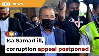 Isa Samad Ill, Corruption Appeal Postponed To Oct 16