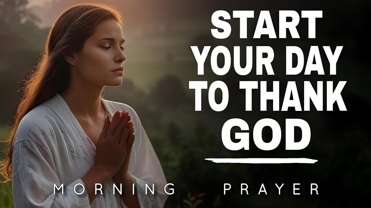 Start Your Day to Thank God | A Blessed Morning Prayer - YouTube