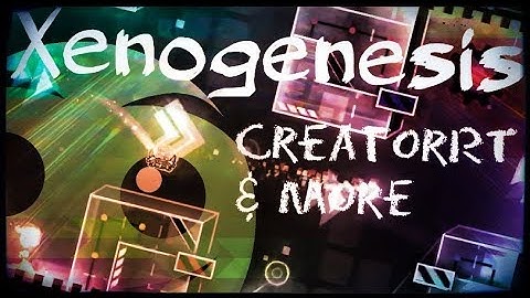 XenoGenesis by CreatorRT, Dream Tide (me) and more | Geometry Dash
