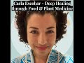 11  carla escobar  deep healing through food  plant medicine