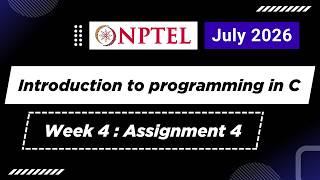Introduction To Programming In C | Week 4 : Assignment 4 | Answers | July 2026 | NPTEL | Swayam