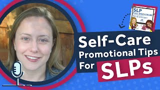 Self-Care Promotional Tips for SLPs | SLP Full Disclosure EP 006