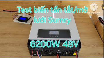 Test biến tần tắt/mở lưới Sumry 6200W 48V