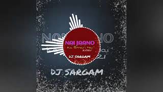 Nai Janav Ka Bimari Hai || DJ SARGAM ABN UT MIX 2021