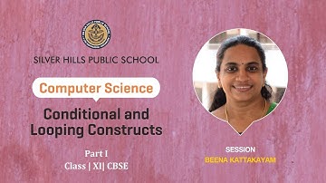 COMPUTER SCIENCE | Conditional & Looping Constructs in Python | Beena  | XI CBSE | Silver Hills