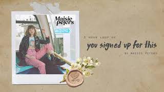 You signed up for this - Maisie Peters (1 Hour Loop)