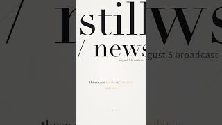 Still — August 5, 2026 | The day's news, delivered calm