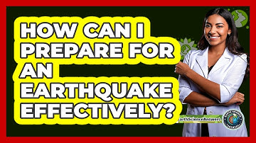 How Can I Prepare For An Earthquake Effectively? - Earth Science Answers