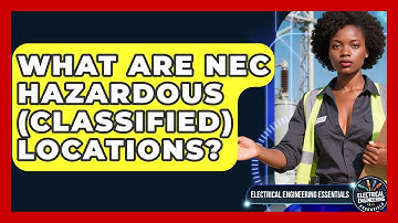 What Are NEC Hazardous (classified) Locations? - Electrical Engineering Essentials