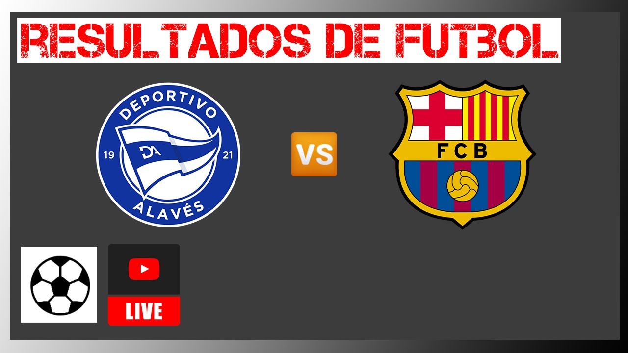 Alavés vs Barcelona en vivo | Resultados Liga Española hoy ...