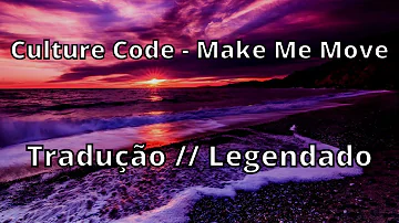 Culture Code - Make Me Move ( Tradução // Legendado )