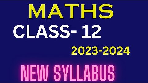 Class 12 Maths Syllabus 2023-24 | Class 12 Maths Syllabus 2024 | Class 12 Maths Syllabus