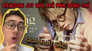 ĐÂY LÀ BẢN NHẠC XÚC ĐỘNG NHẤT TÔI TỪNG NGHE CỦA J97 | ĐỨA TRẺ MÙA ĐÔNG CHÍ REACTION