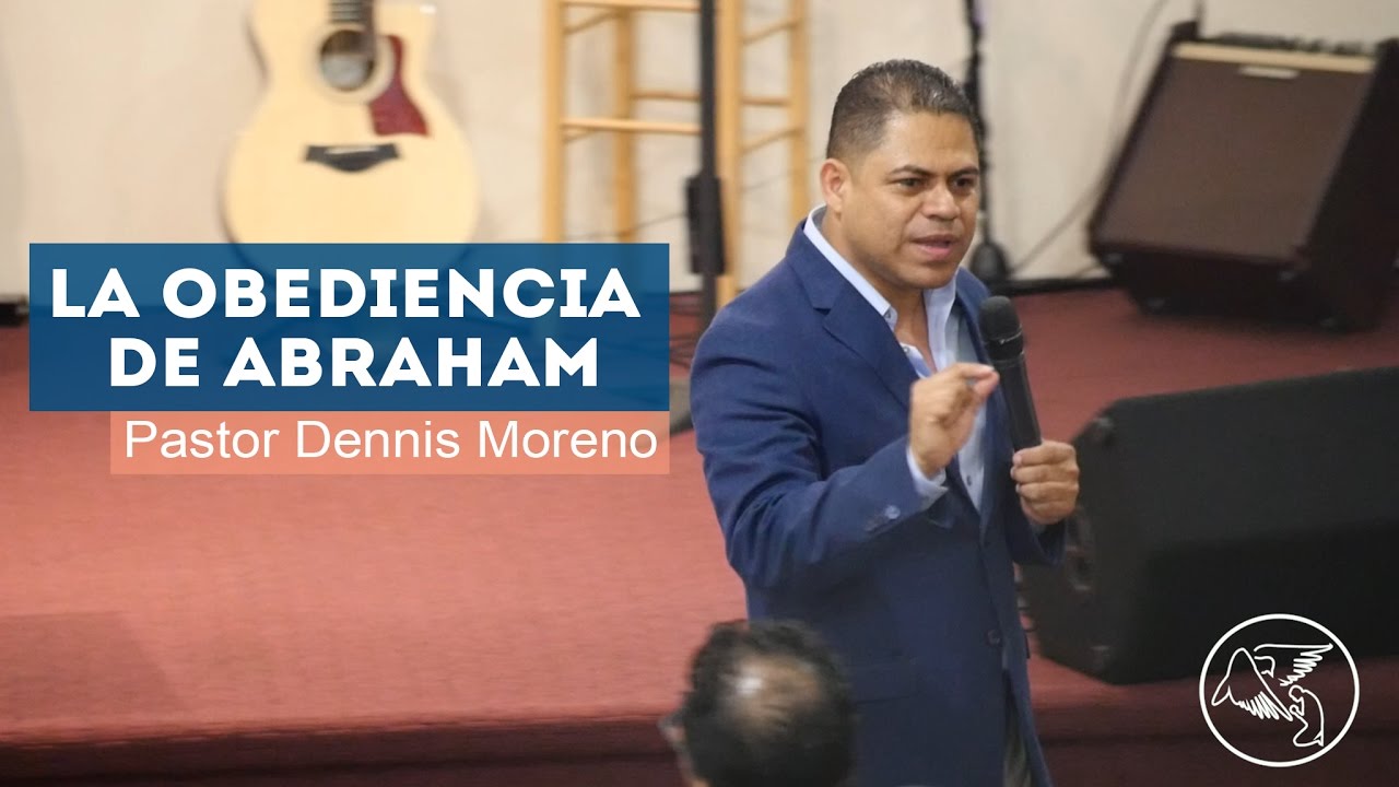 La Obediencia de Abraham l Pastor Dennis Moreno
