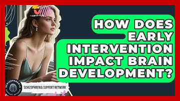 How Does Early Intervention Impact Brain Development? - Schizophrenia Support Network
