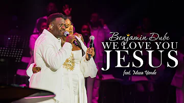 Benjamin Dube feat. Musa Yende - We Love You Jesus (Official Music Video)