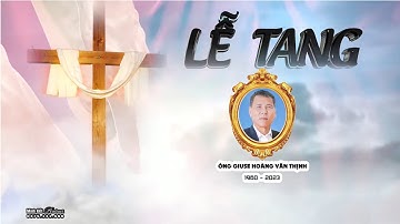 LỄ TANG ÔNG TRƯỞNG GIUSE HOÀNG VĂN THỊNH GIÁO HỌ THÀNH QUAN ĐỀN THÁNH GIUSE SA CHÂU