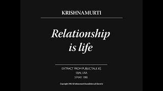 Relationship is life | J. Krishnamurti