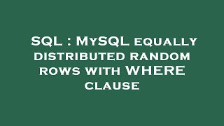 SQL : MySQL equally distributed random rows with WHERE clause