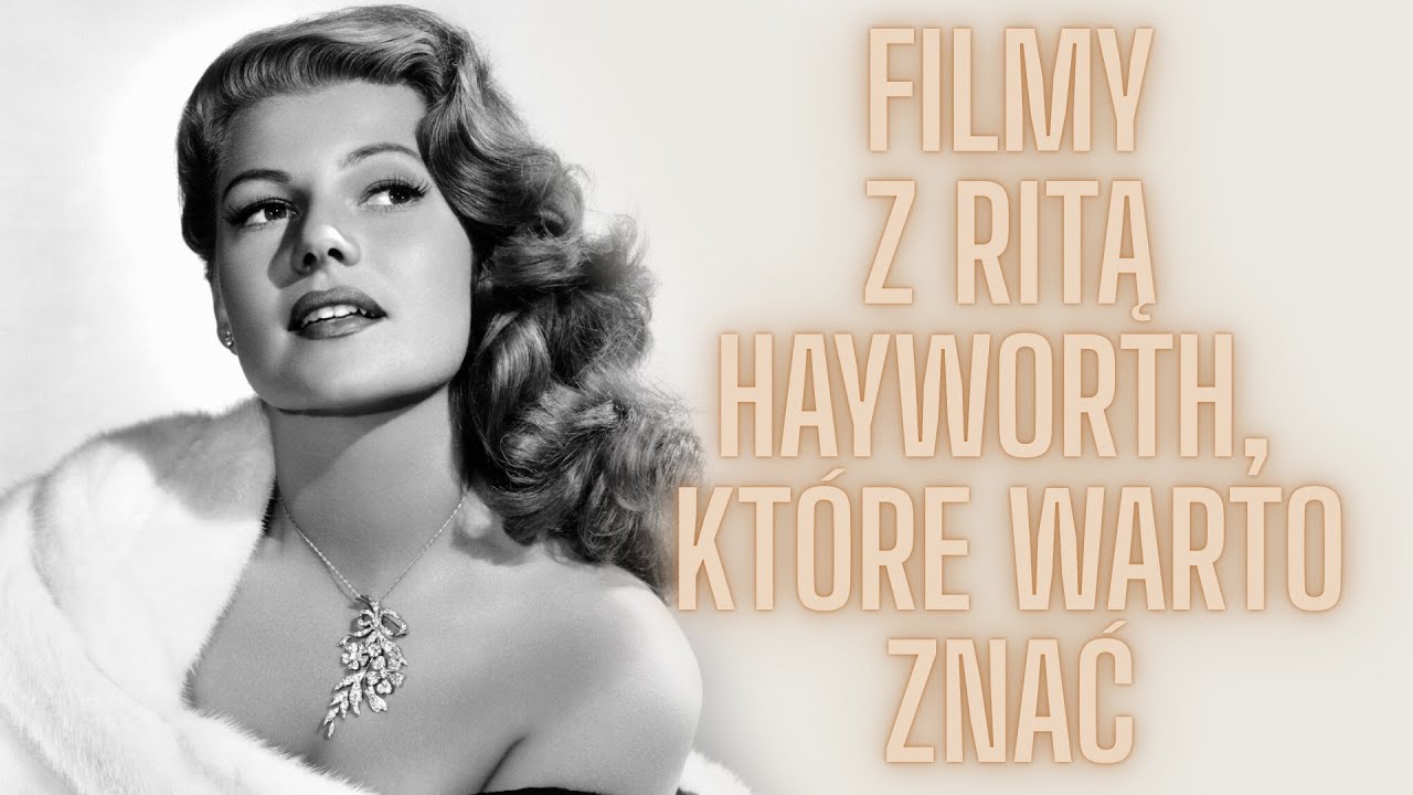 Filmy z Ritą Hayworth, które warto zobaczyć