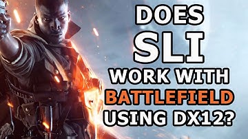 Does SLI work with Battlefield 1 using Direct X 12?