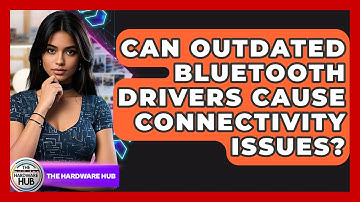 Can Outdated Bluetooth Drivers Cause Connectivity Issues? - The Hardware Hub