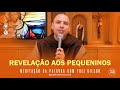 Revelação aos pequeninos | (Mt 11, 25-27) - Meditação da Palavra de Deus - #90