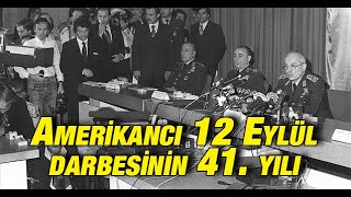 Amerikancı 12 Eylül Darbesinin 41. Yılı
