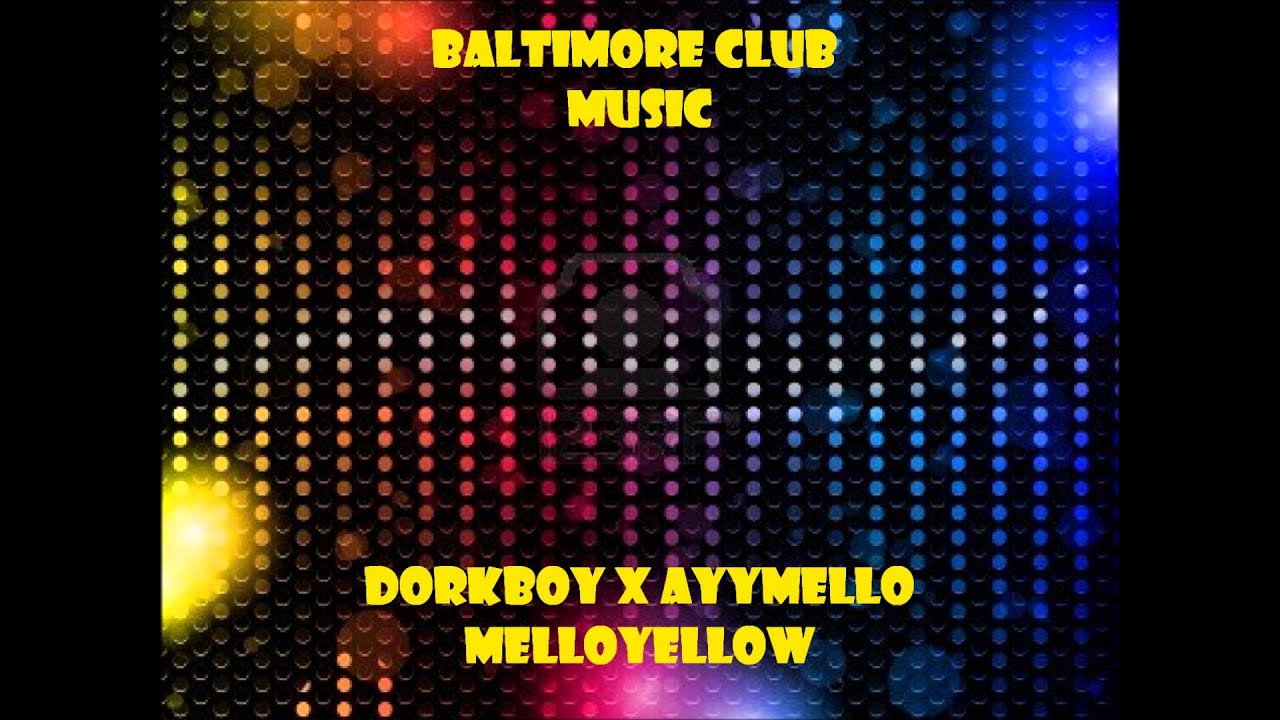 Baltimore Club Music-Dorkboy-MelloYellow