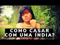 COMO CASAR COM UMA MULHER INDÍGENA?