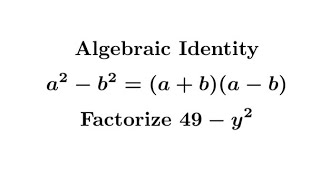 Algebraic Identity || a^2-b^2=(a-b)(a+b) Factorization 49-y^2 #mathmatiqs #math
