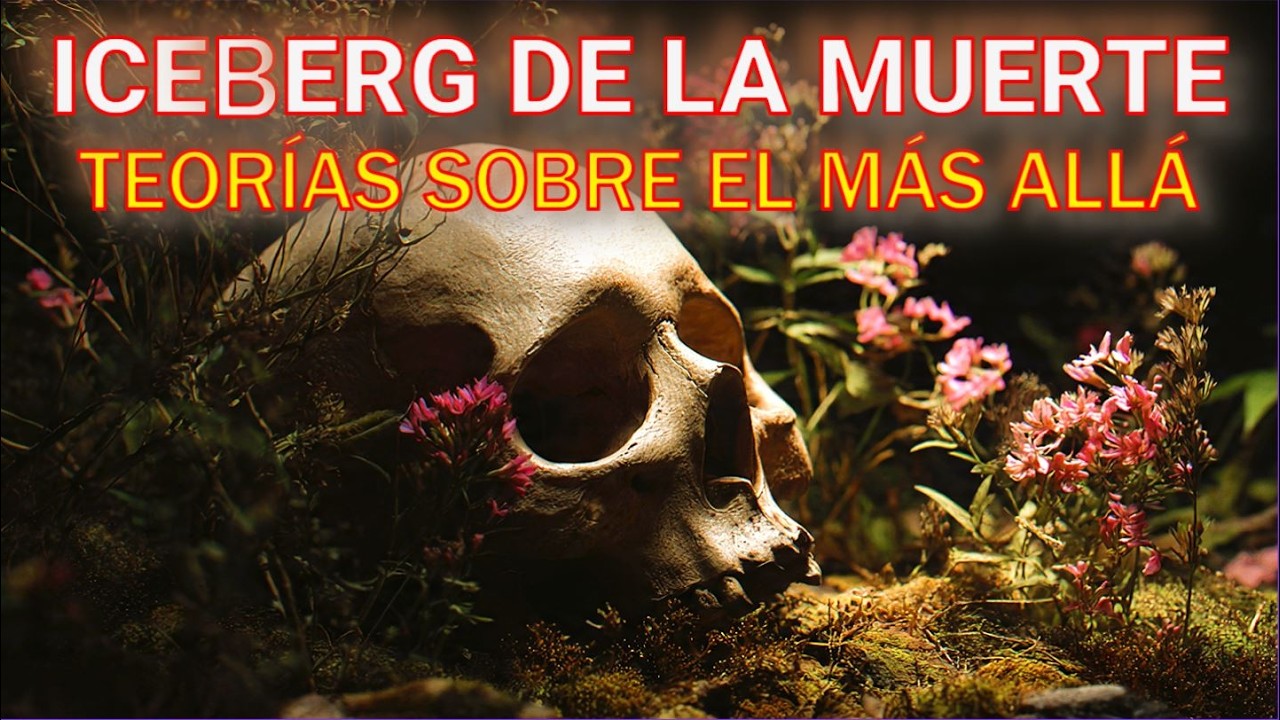 ICEBERG DE LA MUERTE: Teorías Sobre el más allá
