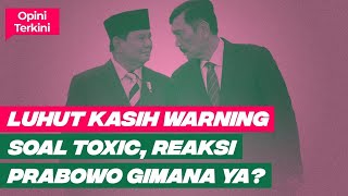 LUHUT KASIH WARNING SOAL TOXIC, REAKSI PRABOWO GIMANA YA? Opini Terkini