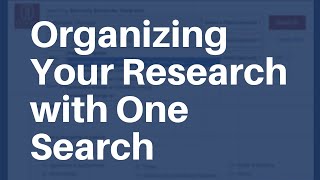 Organizing Your Research Using One Search